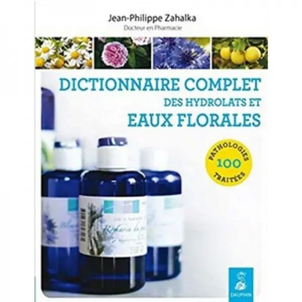 Dictionnaire complet des Hydrolats et Eaux Florales